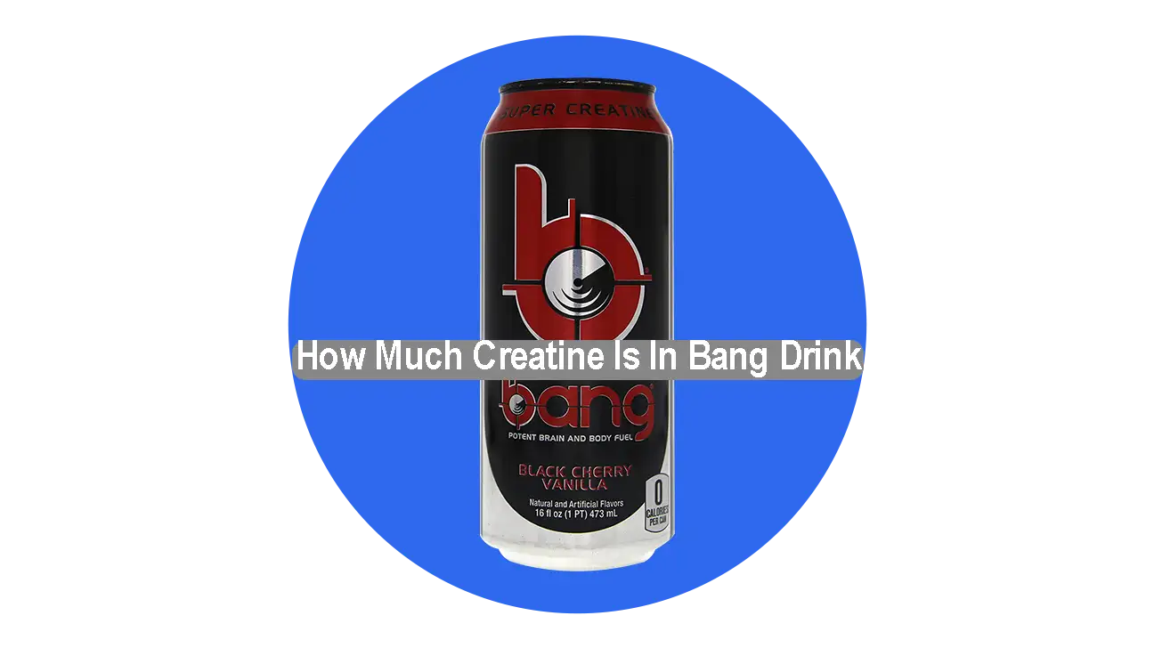 How A lot Creatine Is In Bang Drink? | Fact Revealed