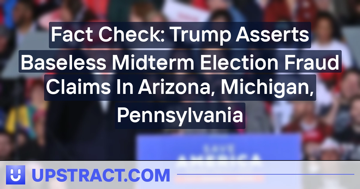 Reality Verify: Trump Asserts Baseless Midterm Election Fraud Claims In Arizona, Michigan, Pennsylvania