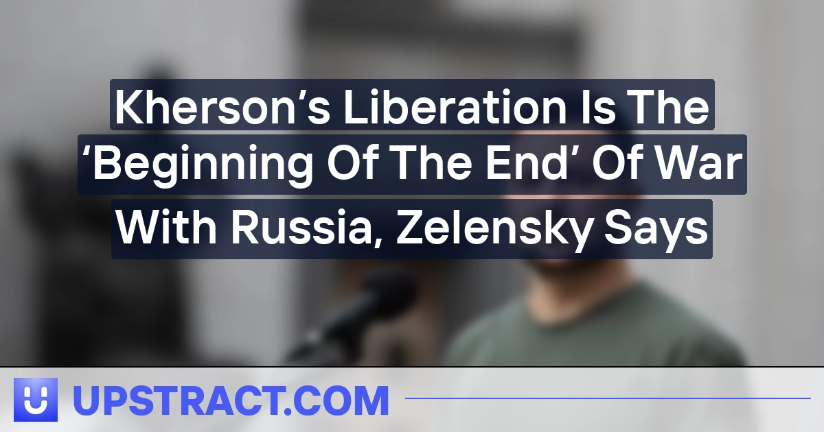 Kherson’s Liberation Is The ‘Starting Of The Finish’ Of Warfare With Russia, Zelensky Says