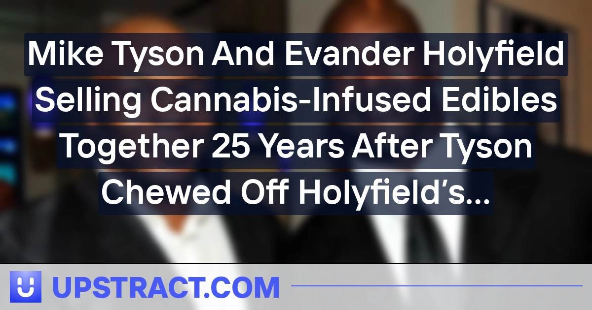 Mike Tyson And Evander Holyfield Promoting Hashish-Infused Edibles Collectively 25 Years After Tyson Chewed Off Holyfield’s Ear