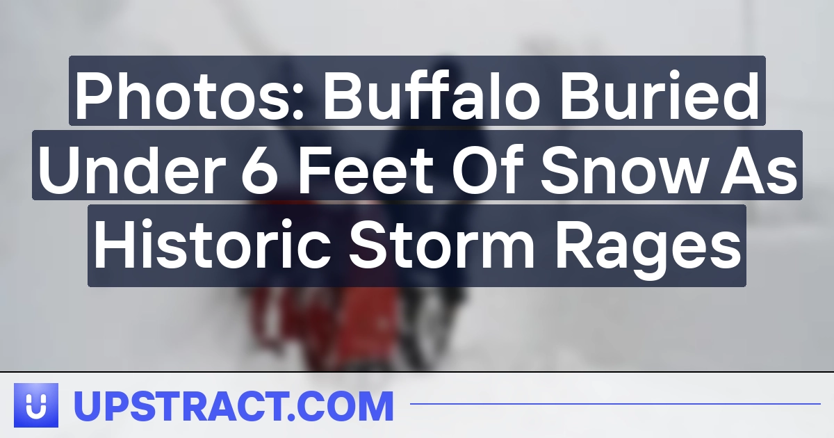 Images: Buffalo Buried Beneath 6 Toes Of Snow As Historic Storm Rages