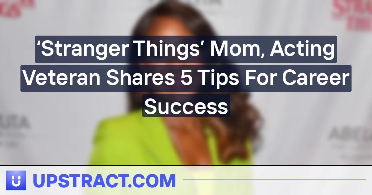 ‘Stranger Issues’ Mother, Appearing Veteran Shares 5 Ideas For Profession Success