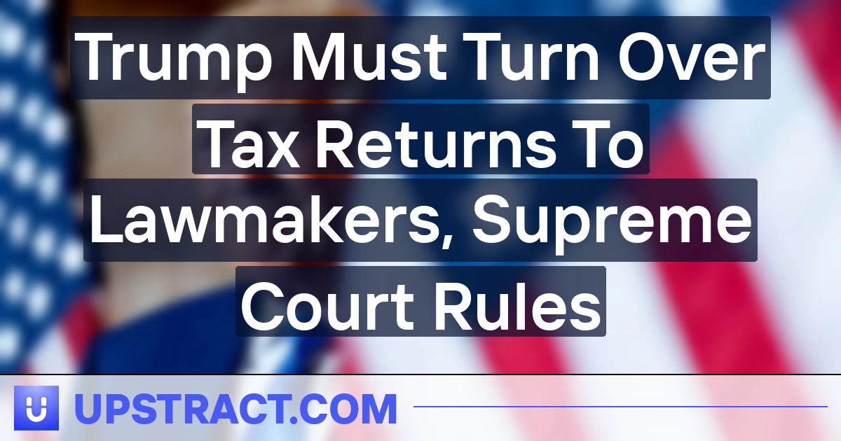 Trump Should Flip Over Tax Returns To Lawmakers, Supreme Courtroom Guidelines