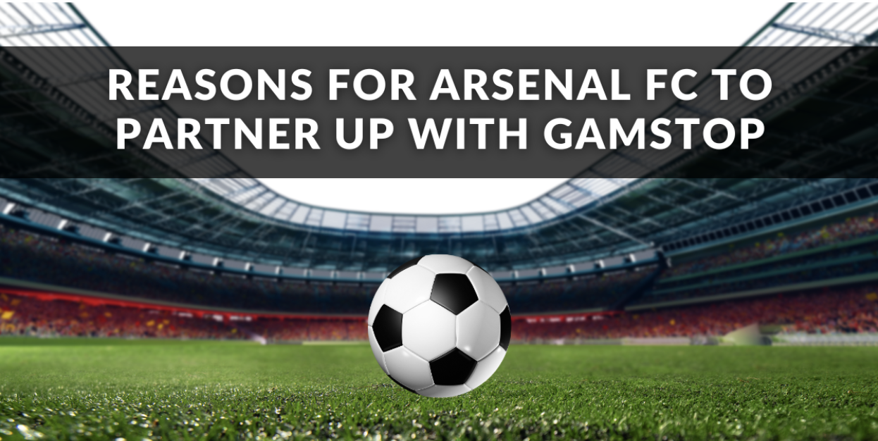 Causes for Arsenal FC to Associate Up With GamStop