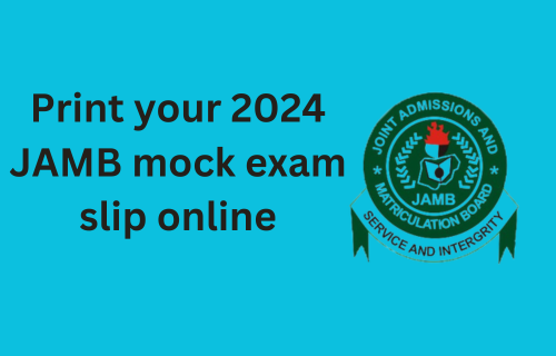 Easy methods to print JAMB 2024 mock examination slip 