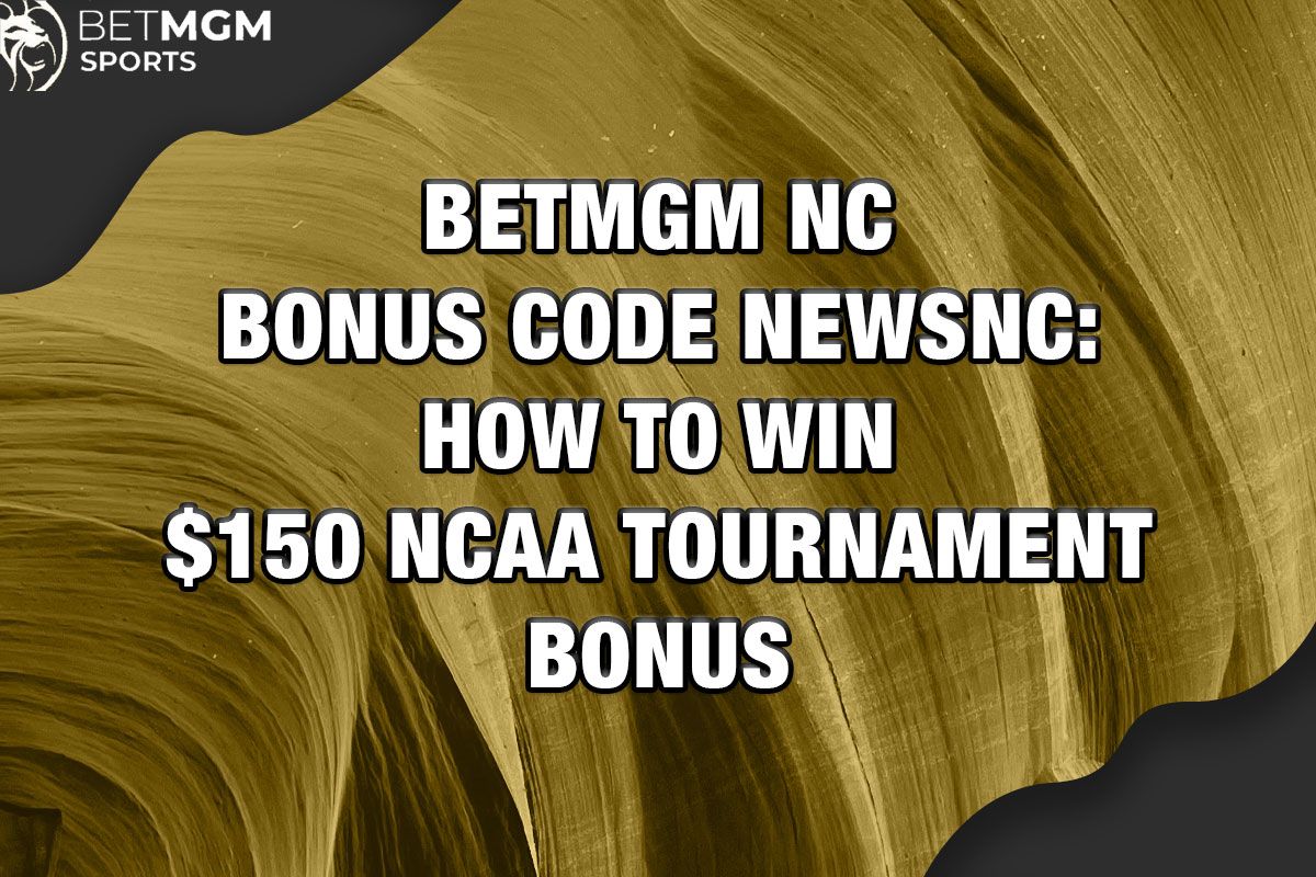 BetMGM NC Bonus Code NEWSNC: Easy methods to Win $150 NCAA Match Bonus