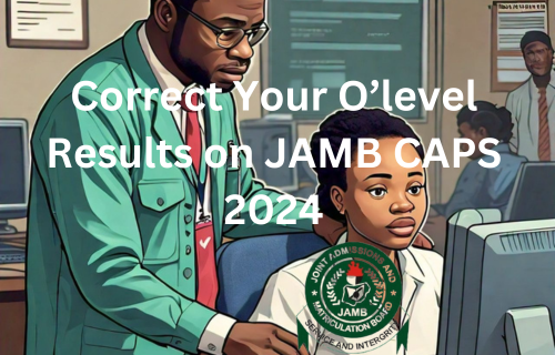 Correction of JAMB CAPS O’Degree errors in add 2024