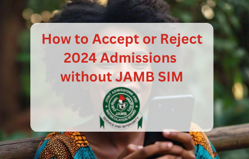 Learn how to settle for or reject 2024 admission with out JAMB SIM card