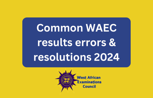 Probably errors & resolutions when attempting to verify WAEC consequence 2024