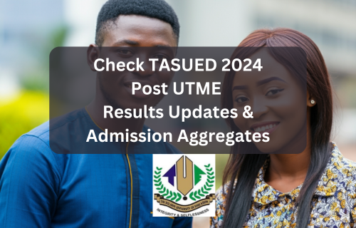 Examine 2024 TASUED PostUTME outcomes and admission combination