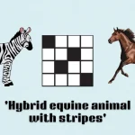 ‘Hybrid equine animal with stripes’ NYT Mini Crossword puzzle clues, reply and hints