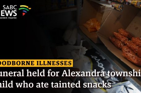 Foodborne Diseases | Funeral held for Alexandra township youngster who ate tainted snacks