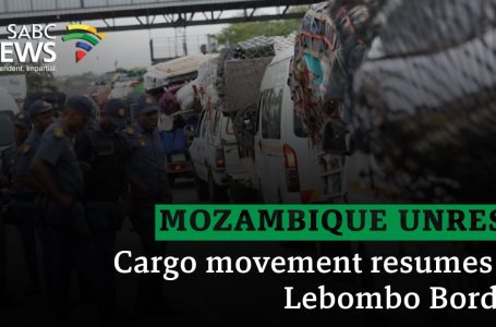 Mozambique Unrest | Cargo motion resumes at Lebombo Border