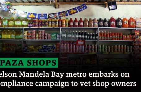 Spaza Retailers | Nelson Mandela Bay metro embarks on compliance marketing campaign to vet store homeowners