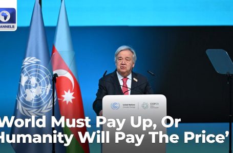 ‘World Should Pay Up, Or Humanity Will Pay The Worth’ — Guterres