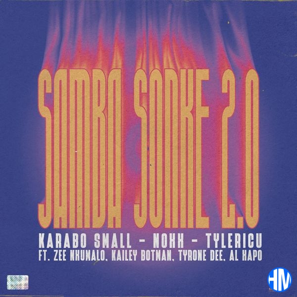 Karabo Small – Samba Sonke 2.0 ft Noxx, Tyler ICU, Zee Nxumalo, Kailey Botman, Tyrone Dee and Al Xapo, Tyrone Dee & Al Xapo