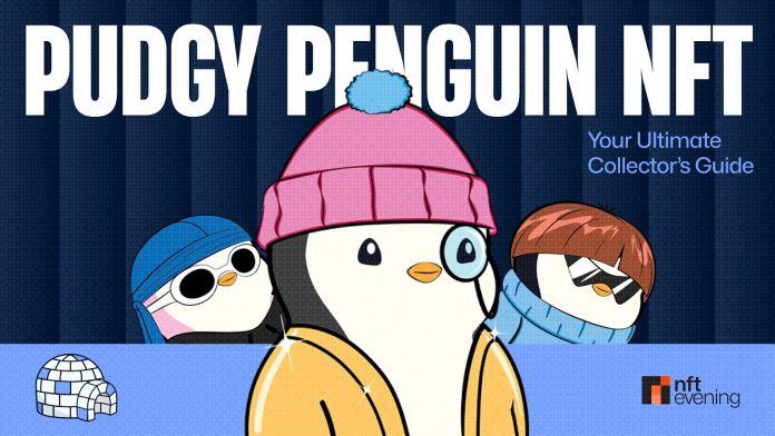 What Are Pudgy Penguins (PENGU)? The Final Collector’s Information