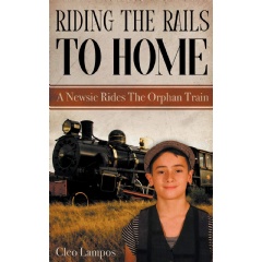 Cleo Lampos Releases Heartfelt New Historic Fiction Novel: “Using the Rails to Residence: A Newsie Rides the Orphan Practice”