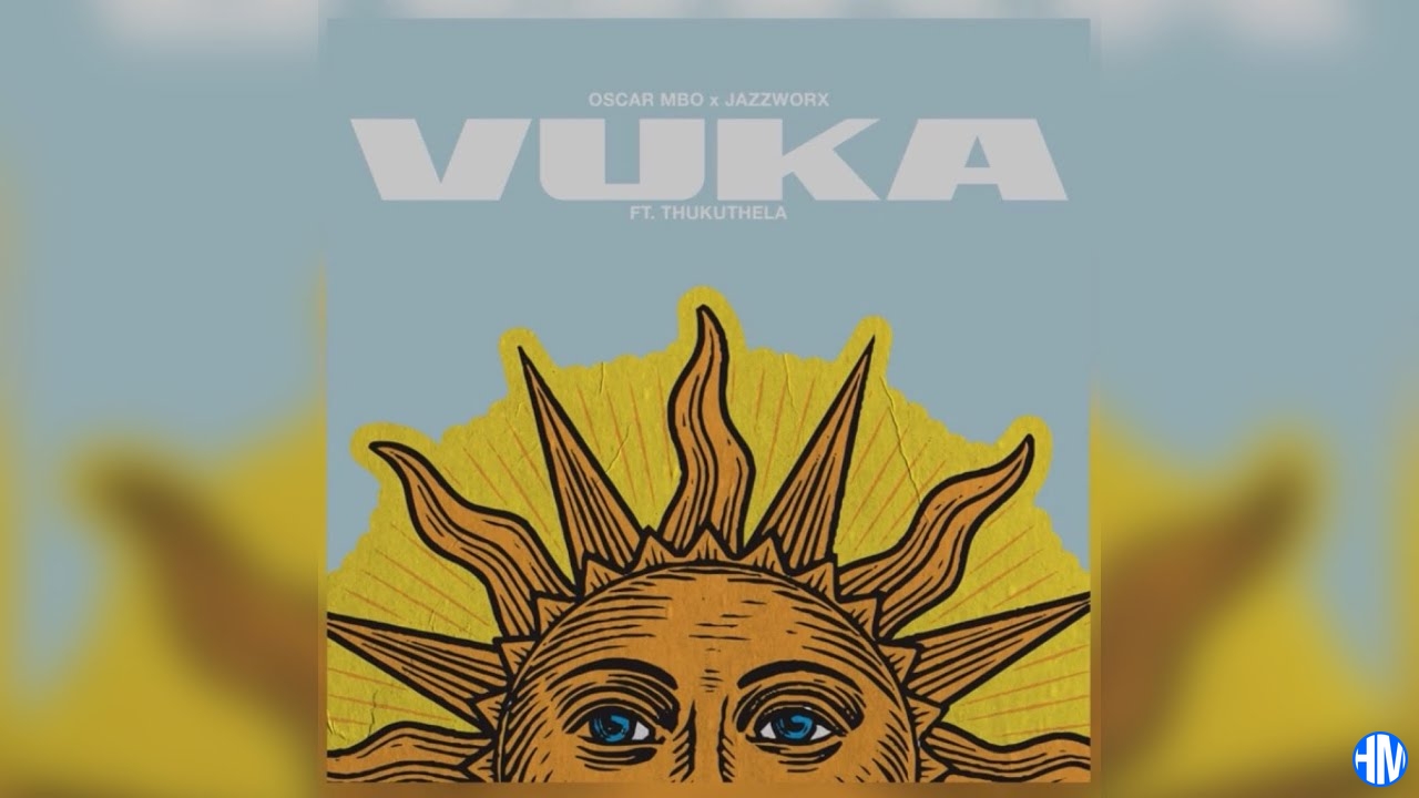 oscar-mbo-vuka-ft-jazzworx-thukuthela.jpg Oscar Mbo – Vuka ft. Jazzworx & Thukuthela