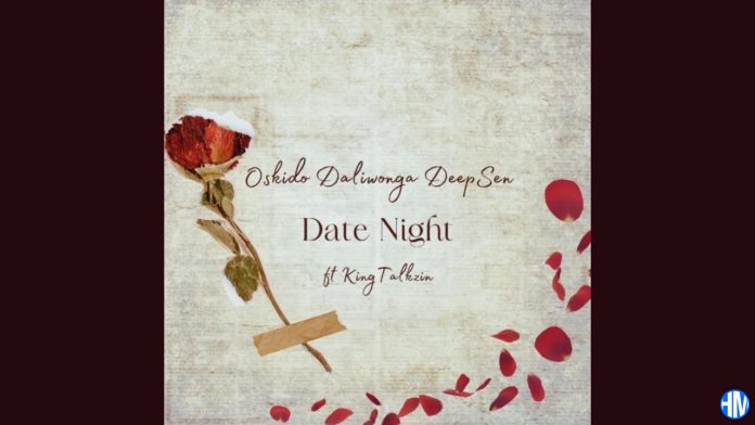 Oskido – Date Evening ft Daliwonga, Deep Sen & King Talkzin
