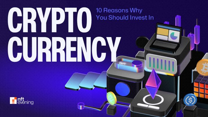 10 Causes Why You Ought to Spend money on Cryptocurrency Proper Now