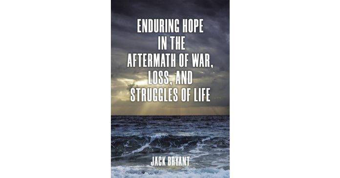 Jack Bryant’s Newly Launched “Enduring Hope within the Aftermath of Warfare, Loss, and Struggles of Life” is a Profound Take a look at Religion, Resilience, and God’s Unwavering Presence
