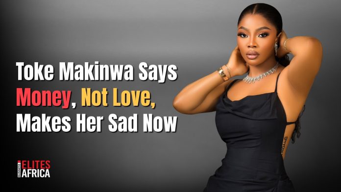 Toke Makinwa Says Cash, Not Love, Makes Her Unhappy Now