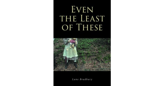 Lane Bradbury’s New Book, “Even the Least of These,” is a Powerful Novel Set in the American South During the 1930s That Explores Themes of Racism and Prejudice