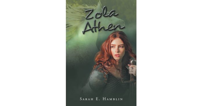 Sarah E. Hamblin’s New Book, “Zola Athen,” is a Riveting Fantasy Novel That Follows a Young Woman Who Must Choose to Accept Her Fate or Allow Her World to be Destroyed