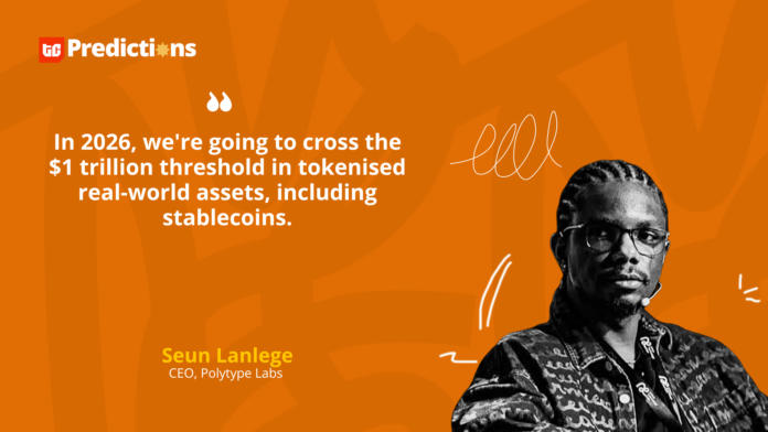 “In 2026, we’re going to cross the $1 trillion threshold in tokenised real-world assets, including stablecoins.” – Seun Lanlege
